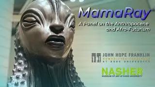 MamaRay: A Panel on the Anthropocene and Afro-Futurism | Nasher Museum of Art at Duke University
