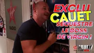 EXCLU : CAUET SÉQUESTRE LE BOSS DE VIRGIN !