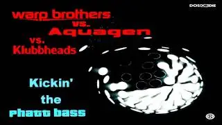 Warp Brothers vs Aquagen vs Klubbheads  - Kickin' The Phatt Bass