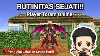 NGAPAIN AJA SETELAH LOGIN TORAM? (Ini Kegiatan Harian Yang Selalu Aku Lakukan!)