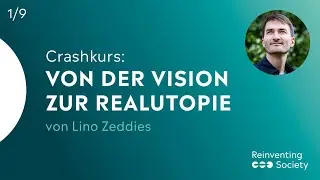 Die Kraft von Utopien, Grundlagen & Begriffe - Crashkurs: Von der Vision zur Realutopie (1/9)