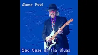 Bad Case of The Blues - album by Jimmy Foot - jimmyfoot.com