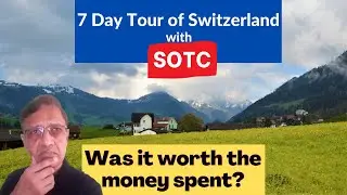 7 Day Switzerland Tour with SOTC, Overview & Analysis. Did we get value for money?