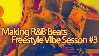 Making R&B Beats | Freestyle Vibe Session #3