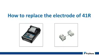 Fujikura 41R Electrode Replacement