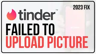 How to FIX Tinder Failed to Upload Picture | Tinder Photo Upload Error FIX
