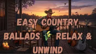 Easy Country Ballads Playlist 🌄 Relaxing Morning & Evening Country Songs | 70s&ndash;90s Classic Vibes.