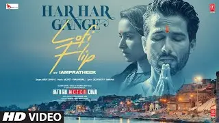 Har Har Gange (Lofi Flip): Arijit Singh | Mahashivratri Special |Shahid Kapoor,Shraddha  IAMPRATHEEK