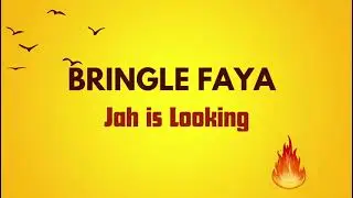 Jah is looking Bringle Faya 