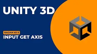 Input GetAxis || Belajar Unity 3D versi 2021