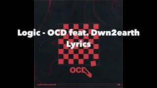 Logic - OCD (feat. Dwn2earth) (Lyrics)