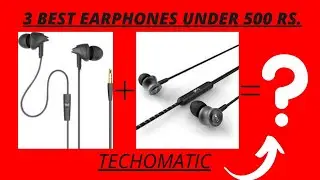 3 BEST EARPHONES UNDER 500 RS #TECHOMATIC