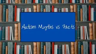 Autism: Myths vs Facts [CC]