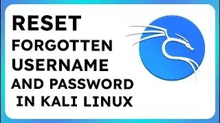 How to Reset Forgotten Username and Password in Kali