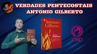 VERDADES PENTECOSTAIS - Antônio Gilberto