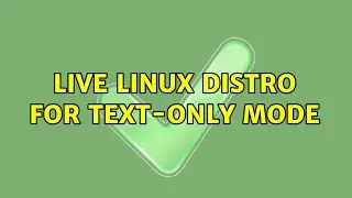 Live Linux distro for text-only mode