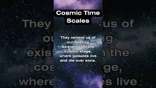 Cosmic Time Scales  #cosmicwonders #lawofattraction #cosmicweb #scienceshorts #cosmicevolution