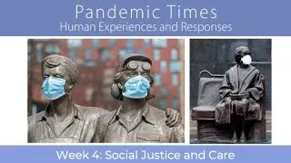 Pandemic Times Course: Week 4 &ndash; Social Justice and Care