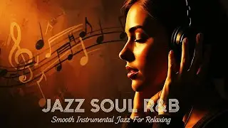 Smooth Jazz & Soul R&B &ndash; Smooth Instrumental Grooves for Relaxing