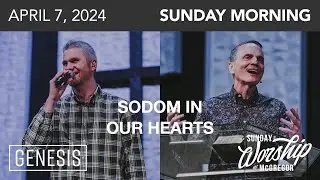 Genesis 19:12-38 - Sodom In Our Hearts | April 7, 2024 | Worship Service
