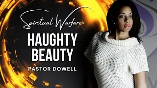 Haughty Beauty ｜ Pastor Dowell