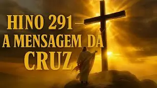Harpa Crist&atilde; - Hino 291 | A Mensagem da Cruz