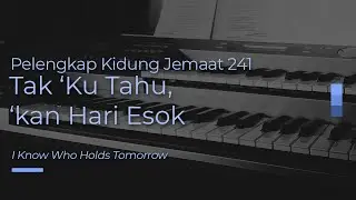 #KidungJiwa PKJ 241-Tak Ku Tahu Kan Hari Esok / I Know Who Holds Tomorrow (Piano Instrumental)