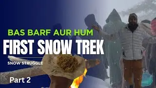 Himmat vs Barf 🧊 | Sab Se Mushkil Hissa 🥶 | Full Day Snow Trek Ka Asli Imtihaan (Part 2)