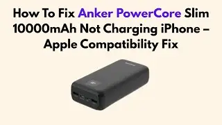 How To Fix Anker PowerCore Slim 10000mAh Not Charging iPhone &ndash; Apple Compatibility Fix