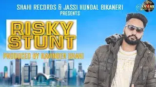 New Punjabi Song 2018 | Risky Stunt - Aman Chugha | Latest Punjabi Songs 2018 | Shahi Records