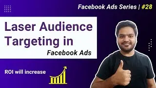 Narrow Audience in Facebook Ads | Laser Guided Audience Targeting | FB Ads Course | #28