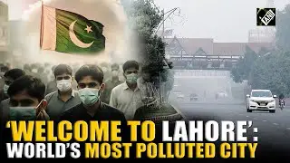 Pakistan&rsquo;s Lahore named world&rsquo;s MOST POLLUTED CITY | Details inside