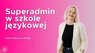 Superadmin w akcji: Sekretariat, kt&oacute;ry sprzedaje, wspiera i ogarnia wszystko