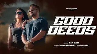 Good Deeds (Official Video) Aman Jaura | Harpi Gill | Latest Punjabi Song 2026