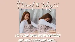 I TURNED 18 TODAY!!! (How I overcome my insecurities???) // Iza Asiddao