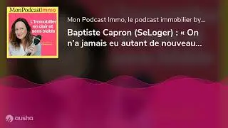Baptiste Capron (SeLoger) : &laquo; On n&rsquo;a jamais eu autant de nouveaux clients &raquo;