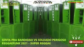 SETNA PRA BANDIDAO VS SOLDADO PERIGOSO REGGAEFUNK 2021 - SUPER REGGAE