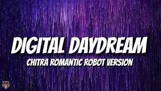 Chitra - Digital Daydream [Romantic Robot Version Lyrics] @thisischitra