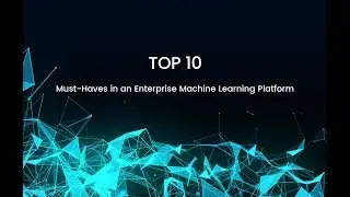 Top 10 Must-Haves in an Enterprise Machine Learning Platform