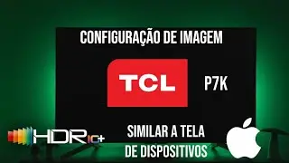 Configurando o HDR para filmes na TCL P7K com configura&ccedil;&otilde;es da Apple 