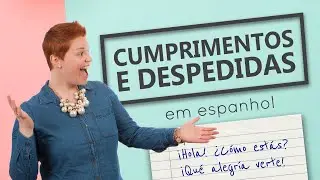 Cumprimentos e Despedidas em ESPANHOL
