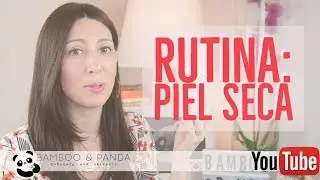 PIEL SECA: mi rutina de cosmética coreana