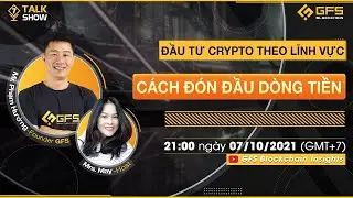 GFI Talk Show #7: Đầu Tư Crypto Theo Lĩnh Vực - C&aacute;ch Đ&oacute;n Đầu D&ograve;ng Tiền