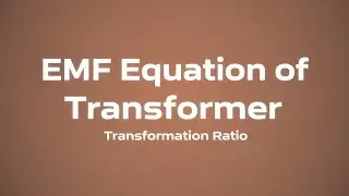 EMF equation of Transformer/Transformation Ratio
