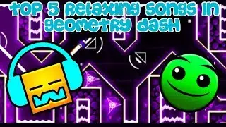 Top 5 Relaxing songs in Geometry dash