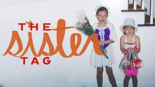 SISTER TAG 🍒 4.5 age difference + we get a bit emotional