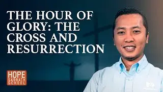 Lesson 12: THE HOUR OF GLORY: THE CROSS AND RESURRECTION
