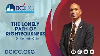 The Lonely Path of Righteousness by Dr. Kenneth Chin