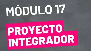 Proyecto Integrador - M&oacute;dulo 17 - ACTUALIZADA PREPA EN LINEA SEP