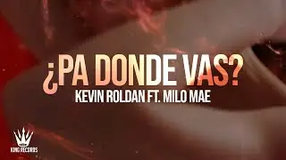 KEVIN ROLDAN, Milo Mae - PA DONDE VAS? (Lyric Video)